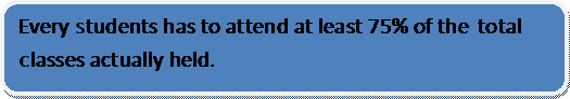 Rounded Rectangle: Every Students has to attend at least 75% of the Total Classes actually held.